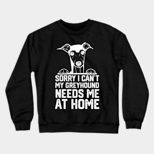 sorry i can't my Greyhound needs me at home Crewneck Sweatshirt